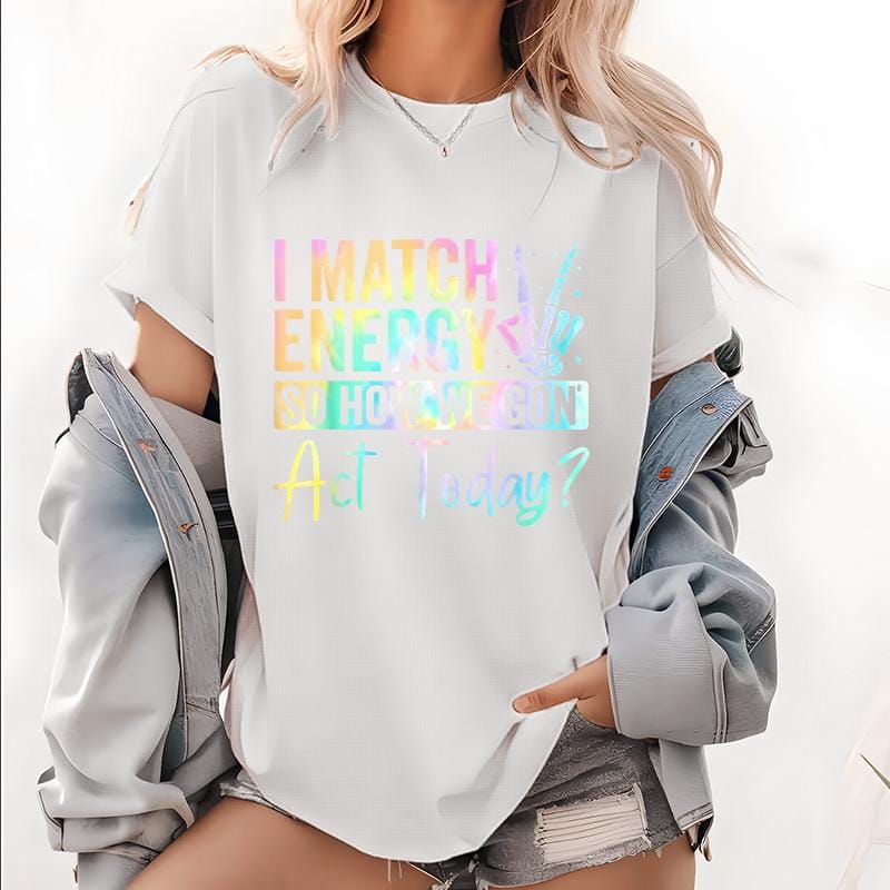 “I MATCH ENERGY SO HOW WE GON Act Today?” Hoodie Featuring Vibrant Typography and Symbol