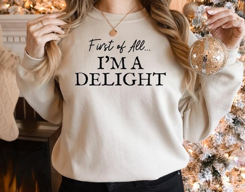 First of All I'm a Delight Sweatshirt