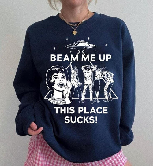 Beam Me Up This Place Sucks Sweatshirt, Stranger Swweatshirt, Alien UFO Abduction Retro Quote