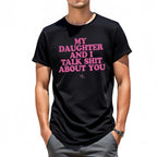 My Daughter and I Talk Shit About You - Funny Gift for Mom T-Shirt