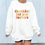 Funny Thanksgiving Sweatshirt, Thankful For You Fuckers Shirt, Friendsgiving Shirt, Grateful Shirt, Funny Thanksgiving Gifts Shirt, Fall Thankful Shirt