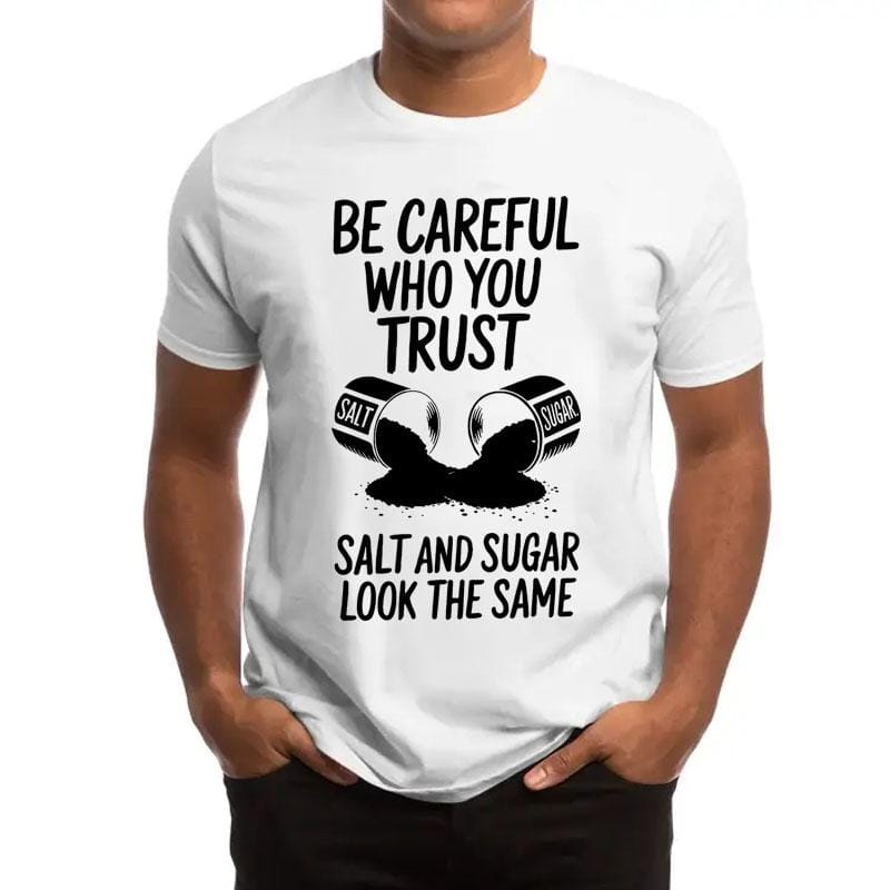 Black "Be Careful Who You Trust, Salt & Sugar Look The Same" Graphic T-Shirt - Unisex Casual Crew Neck Short Sleeve Tee, Soft Cotton, Breathable & Comfortable Loose Fit Top