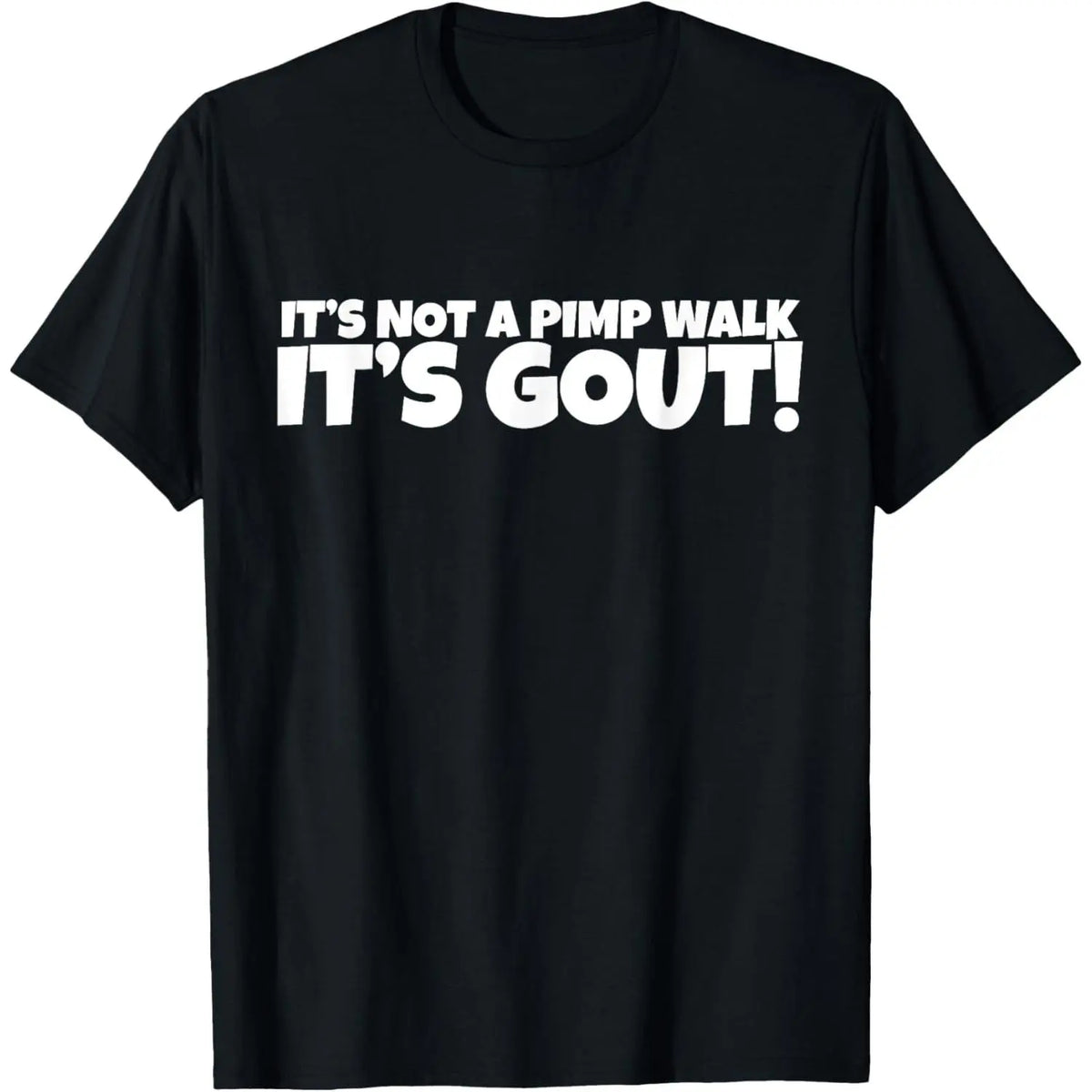It's Not A Pimp WalK It's Gout T-Shirt,Made of cotton,Not easy to shrink, Durable,Soft and comfortable.