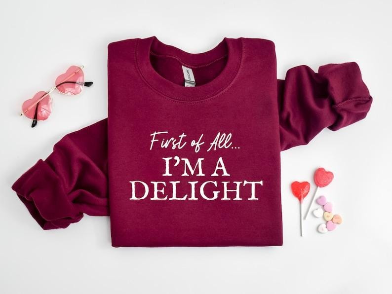 First of All I'm a Delight Sweatshirt