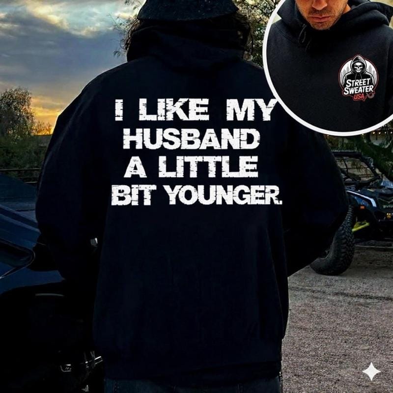 I LIKE MY HUSBAND A LITTLE BIT YOUNGER TSHIRT, HOODIE - SWEATSHIRT