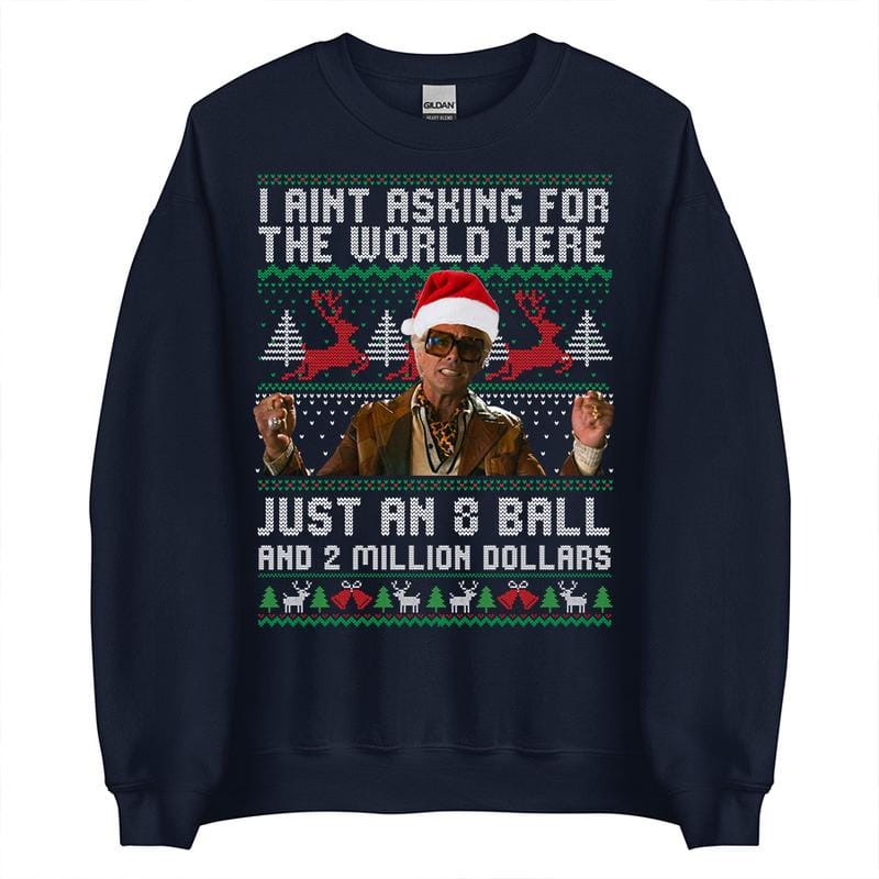 Funny The Righteous Gemstones Christmas Sweatshirt, I Ain’t Asking For The World Here Just An 8 Ball And 2 Million Dollars , Ugly Christmas Sweatshirt ,Holiday Gift for Men and Women