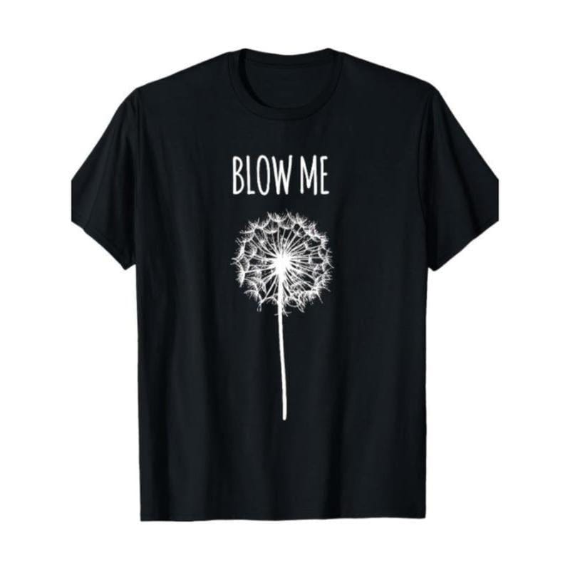 Funny Blow Me Dandelion Flower Puff Quote T-Shirt for Men Women Gifts