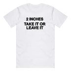Funny Meme Shirt 2 Inches Take It Or Leave It T-Shirt Unhinged Crewneck Short Sleeve Cotton Joke Top for Small Wiener Person Menswear Day Shirt Print