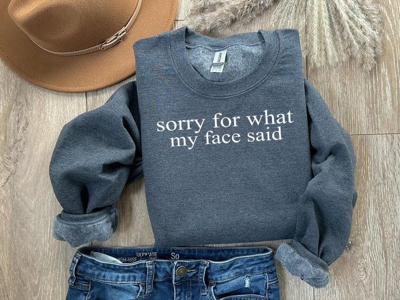 Sorry For What My Face Said Sweatshirt: Sarcastic Funny Crewneck