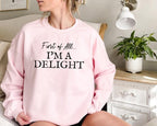 First of All I'm a Delight Sweatshirt