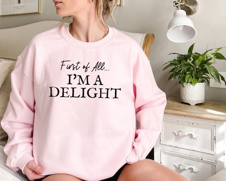 First of All I'm a Delight Sweatshirt
