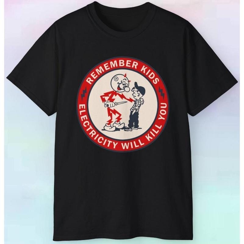 Remember Kids Electricity Will Kill You T Shirt Funny Cartoon Tee,Hoodie and Sweatshirt for autumn and winter