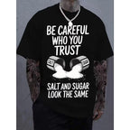 Black "Be Careful Who You Trust, Salt & Sugar Look The Same" Graphic T-Shirt - Unisex Casual Crew Neck Short Sleeve Tee, Soft Cotton, Breathable & Comfortable Loose Fit Top
