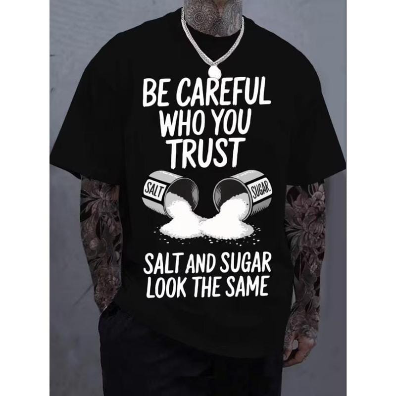 Black "Be Careful Who You Trust, Salt & Sugar Look The Same" Graphic T-Shirt - Unisex Casual Crew Neck Short Sleeve Tee, Soft Cotton, Breathable & Comfortable Loose Fit Top