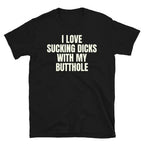 I love Sucking Dicks With My Butthole Funny Adult humor Short-Sleeve Unisex T-Shirt made in usa