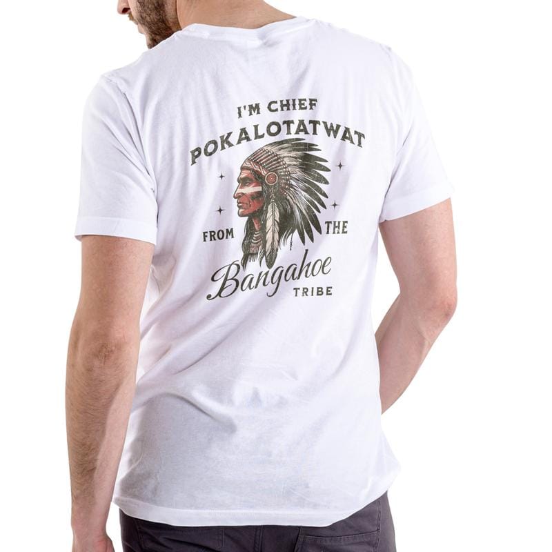 I'M CHIEF POKALOTATWAT FROM THE BANGAHOE TRIBE Funny T Shirt/Sweatshirt/Hoodie