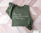 Ok, I Won't Be Doing Any Of That But Thank You T-shirt/Sweatshirt/Hoodie