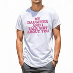 My Daughter and I Talk Shit About You - Funny Gift for Mom T-Shirt