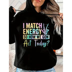“I MATCH ENERGY SO HOW WE GON Act Today?” Hoodie Featuring Vibrant Typography and Symbol