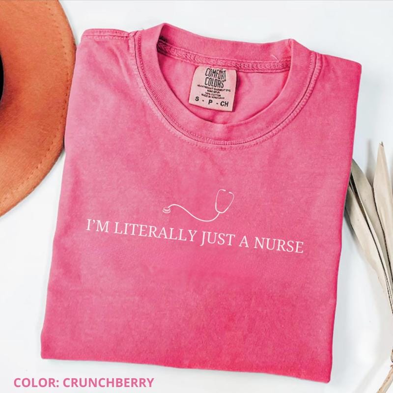 Comfort Colors I’m Literally Just a Nurse Shirt, Funny Nurse Tee, Medical Staff Shirt, Cute Gift for Nurse, Casual Everyday Nurse Life T-shirt