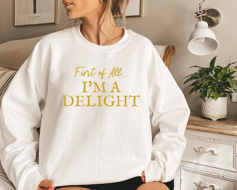 First of All I'm a Delight Sweatshirt