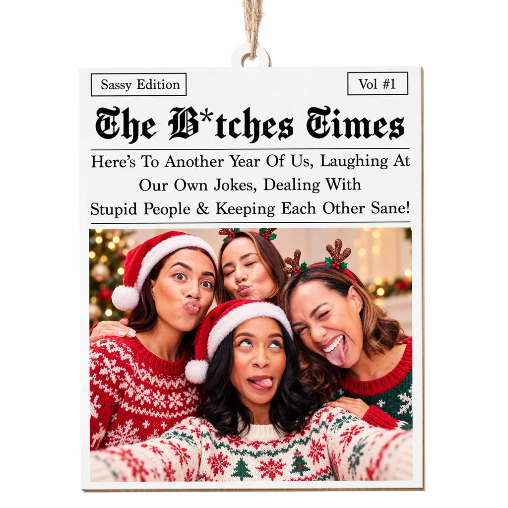 The B*tches Times Newspaper, Custom Wood Ornament, Gift For Bestie - 13