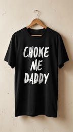 Choke Me Daddy T-shirt