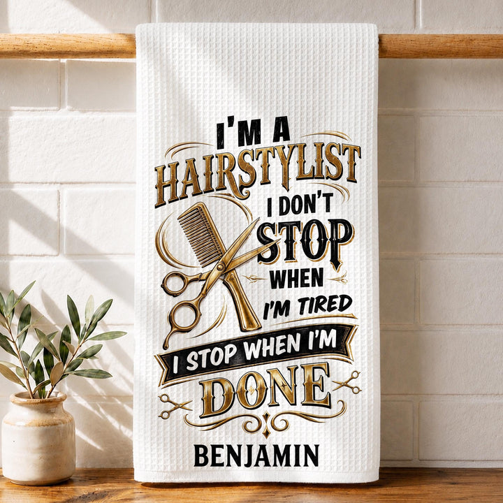 I'm A Hairstylist I Don't Stop, Personalized Kitchen Towel, Gift For Hairdressers