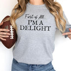 First of All I'm a Delight Sweatshirt