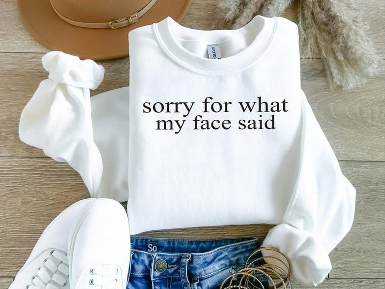 Sorry For What My Face Said Sweatshirt: Sarcastic Funny Crewneck
