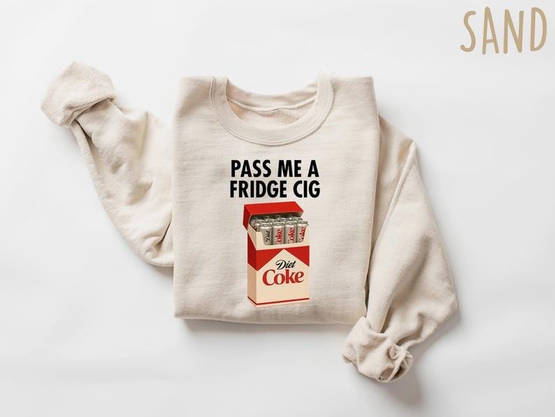 Just a Fridge Cigg Diet Coke Sweatshirt, Sarcastic Meme Shirt, Give me a Diet Coke Shirt, Emotional Coke Lover Shirt, Cute Funny Shirt