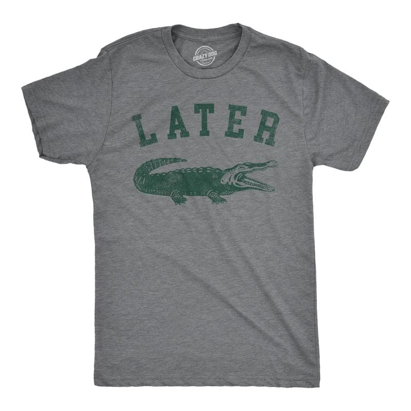 Mens Later Alligator T Shirt Funny Gator Joke Saying Tee for Guys Mens Funny T Shirts Cool Vintage Fashion T-Shirt Gift Classic Menswear Sarcastic Apparel for Men Funny Animal Short Sleeve Novelty Tees for Guys Dark Grey