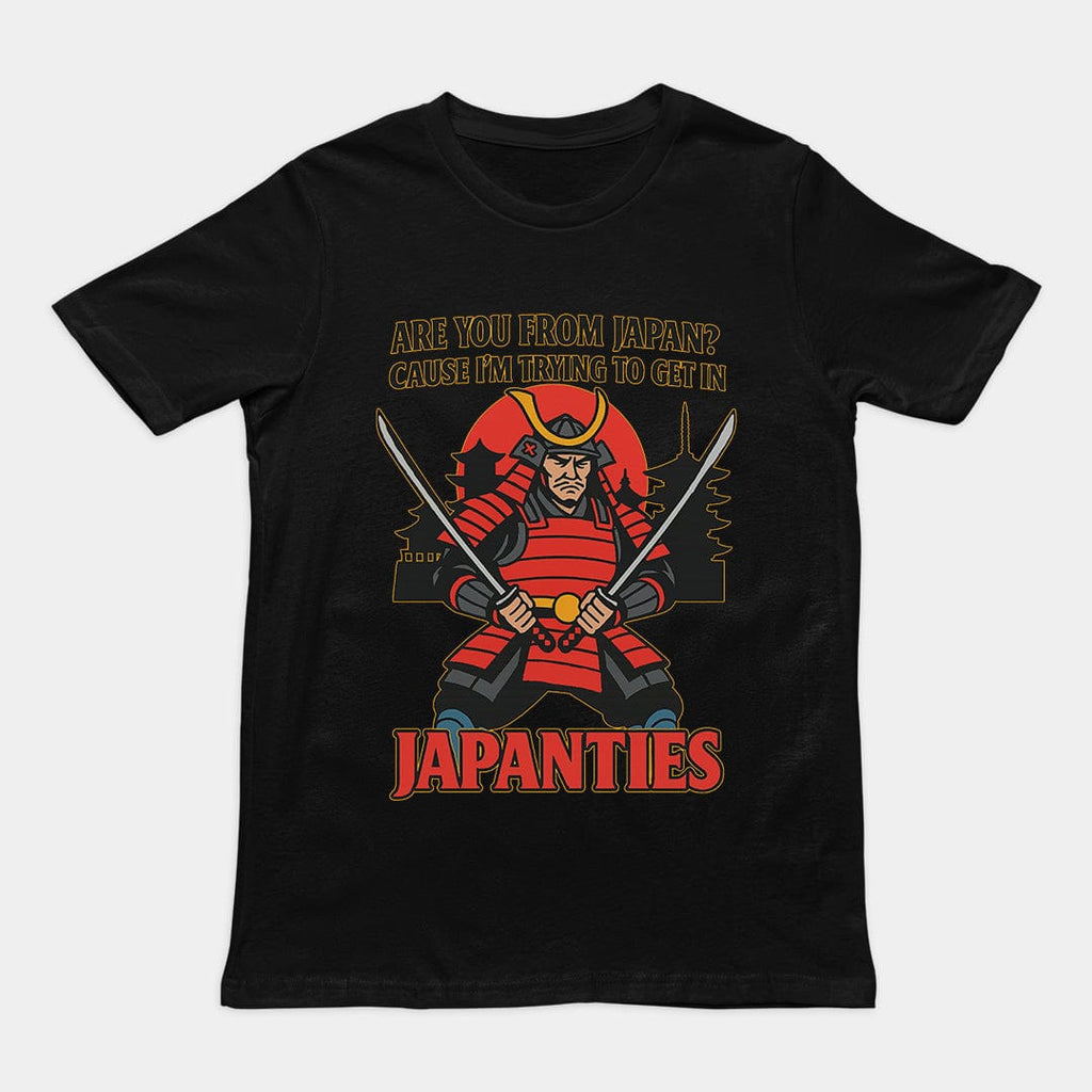 Are you from Japan? Cause I'm trying to get in Japanties T-Shirt