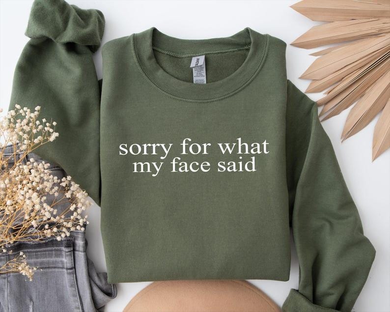 Sorry For What My Face Said Sweatshirt: Sarcastic Funny Crewneck