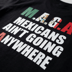 Mexicans Ain't Going Anywhere Shirt - MAGA Immigration Tee