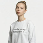 I May Be Wrong But I Doubt It Sweatshirt/T-Shirt