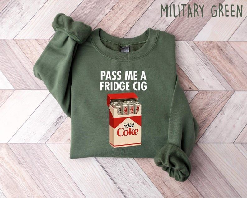 Just a Fridge Cigg Diet Coke Sweatshirt, Sarcastic Meme Shirt, Give me a Diet Coke Shirt, Emotional Coke Lover Shirt, Cute Funny Shirt