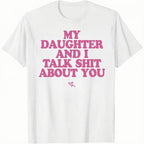 My Daughter and I Talk Shit About You - Funny Gift for Mom T-Shirt