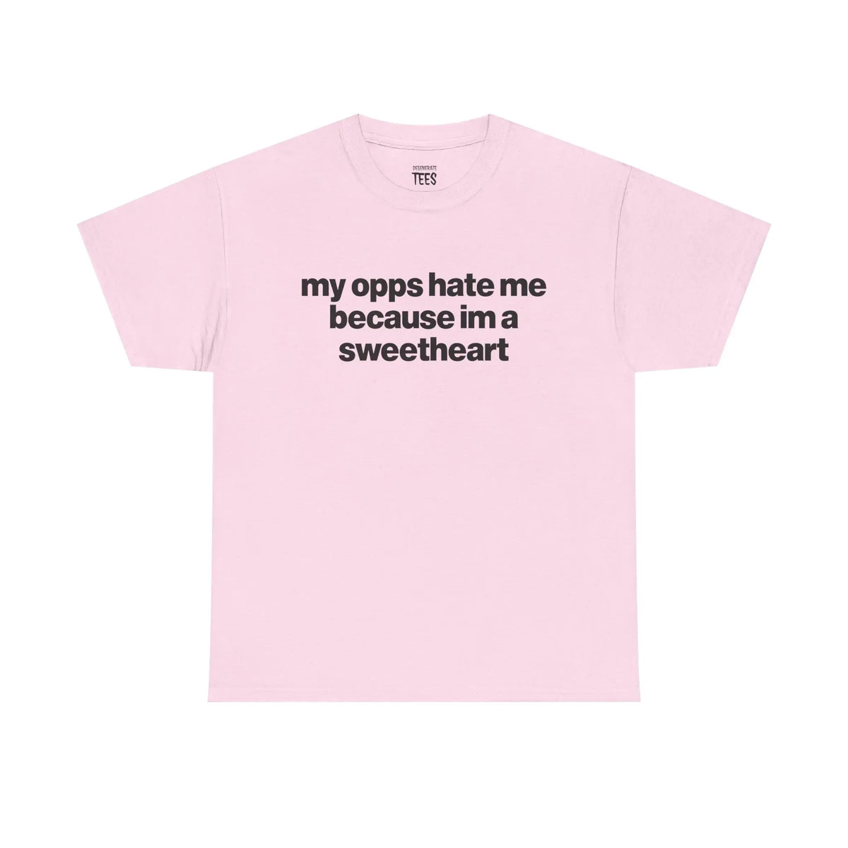 My Opps Hate Me Because Im A Sweetheart Shirt - Unisex Cotton Tee, Funny Shirt