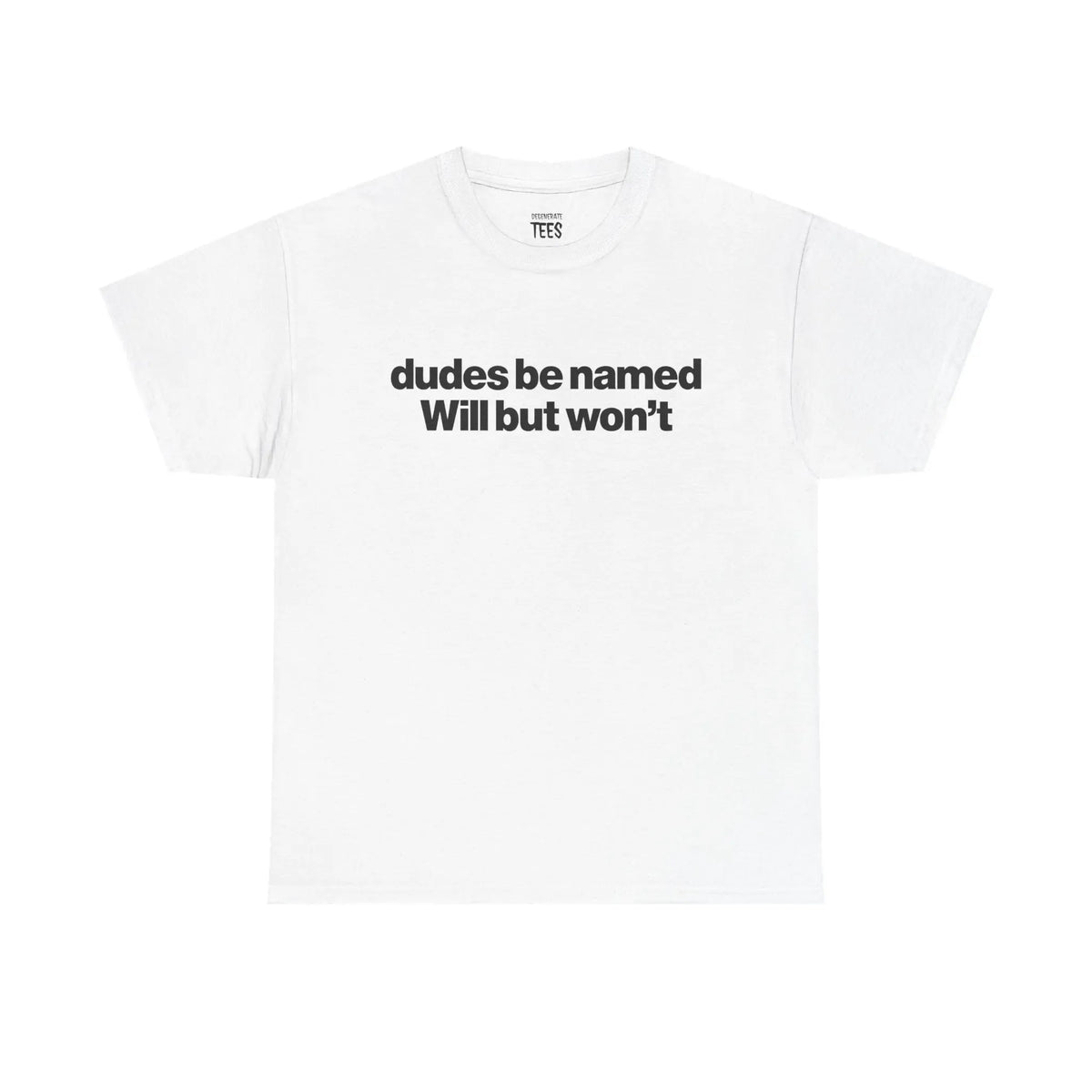 Dudes Be Named Will But Won't Shirt - Funny Will T Shirt, Unisex Cotton Tee