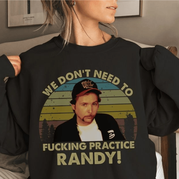 We Don't Need To  F4cking Practice Randy T-shirt, Fashion Cotton, Full Colors, Full Sizes, For Men, For Women.
